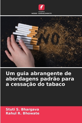 Um guia abrangente de abordagens padr?o para a cessa??o do tabaco - Bhargava, Stuti S, and Bhowate, Rahul R