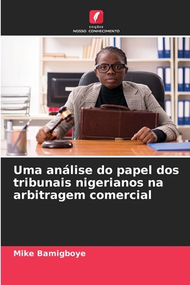 Uma anlise do papel dos tribunais nigerianos na arbitragem comercial - Bamigboye, Mike