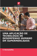 Uma Aplica??o de Tecnologia de Desempenho Humano Em Supermercados