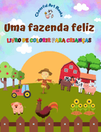 Uma fazenda feliz - Livro de colorir para crianas - Desenhos engraados e criativos de adorveis animais de fazenda: Coleo encantadora de cenas de fazenda para crianas