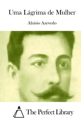 Uma Lgrima de Mulher - The Perfect Library (Editor), and Azevedo, Aluisio