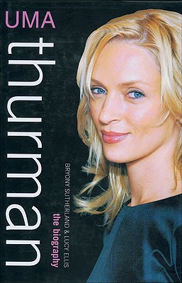 Uma Thurman: The Biography - Sutherland, Bryony, and Ellis, Lucy