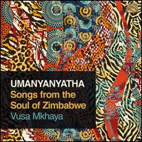 Umanyanyatha: Songs From Zimbabwe - Vusa Mkhaya