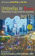 Umbrellas in Bloom: Hong Kongs Occupy Movement Uncovered