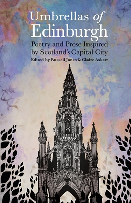 Umbrellas of Edinburgh: Poetry and Prose Inspired by Scotland's Capital City - Jones, Russell (Editor), and Askew, Claire (Editor)