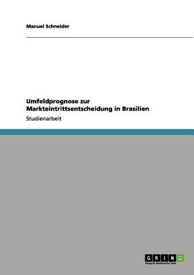 Umfeldprognose Zur Markteintrittsentscheidung in Brasilien - Schneider, Manuel