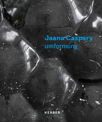 umformung: Jaana Caspary - Grlle, Jrgen (Editor), and Baum, Marlene (Text by), and Fleck, Robert (Text by)
