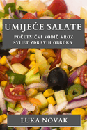 Umijece Salate: Po etni ki vodi  kroz svijet zdravih obroka