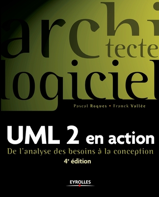 UML 2 en action: De l'analyse des besoins ? la conception - Roques, Pascal, and Vall?e, Franck