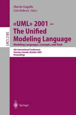 UML 2001 - The Unified Modeling Language. Modeling Languages, Concepts, and Tools: 4th International Conference, Toronto, Canada, October 1-5, 2001. Proceedings - Gogolla, Martin (Editor), and Kobryn, Cris (Editor)