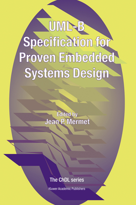 UML-B Specification for Proven Embedded Systems Design - Mermet, Jean (Editor)