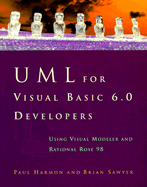 UML for Visual Basic 6.0 Developers: Using Visual Modeler and Rational Rose 98 - Harmon, Paul, and Sawyer, Brian