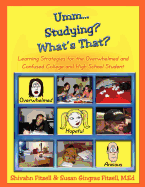 Umm... Studying? What's That?: Learning Strategies for the Overwhelmed and Confused College and High School Student