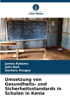 Umsetzung von Gesundheits- und Sicherheitsstandards in Schulen in Kenia - Ratemo, James, and Boit, John, and Kosgey, Zachary