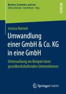 Umwandlung Einer Gmbh & Co. Kg in Eine Gmbh: Untersuchung Am Beispiel Eines Grundbesitzhaltenden Unternehmens