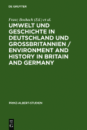 Umwelt Und Geschichte in Deutschland Und Grossbritannien / Environment and History in Britain and Germany - Bosbach, Franz (Editor), and Engels, Jens-Ivo (Editor), and Watson, Fiona, Professor (Editor)