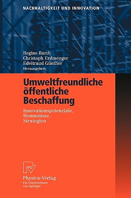 Umweltfreundliche Offentliche Beschaffung: Innovationspotenziale, Hemmnisse, Strategien - Barth, Regine (Editor), and Erdmenger, Christoph (Editor), and G?nther, Edeltraud (Editor)