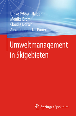 Umweltmanagement in Skigebieten - Prbstl-Haider, Ulrike, and Brom, Monika, and Dorsch, Claudia