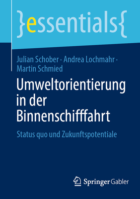 Umweltorientierung in Der Binnenschifffahrt: Status Quo Und Zukunftspotentiale - Schober, Julian, and Lochmahr, Andrea, and Schmied, Martin