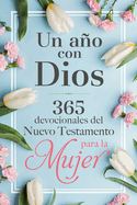 Un Ao Con Dios En El Nuevo Testamento: 365 Devocionales Para La Mujer / A Year with God in the New Testament: 365 Devotions for Women