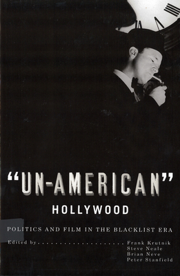 'Un-American' Hollywood: Politics and Film in the Blacklist Era - Krutnik, Frank, Professor (Editor), and Neale, Steve, Professor (Editor), and Neve, Brian, Professor (Editor)