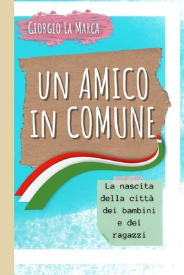 Un Amico in Comune: La citt? dei bambini e dei ragazzi - La Marca, Giorgio