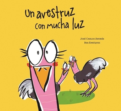 Un Avestruz Con Mucha Luz - Andr?s, Jos? Carlos, and Enr?quez, Bea (Illustrator)