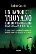 Un Banquete Troyano: Extraterrestres, Seres Elementales y Bigfoots