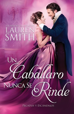 Un Caballero Nunca Se Rinde - Smith, Lauren, and Gutez, L M (Translated by)