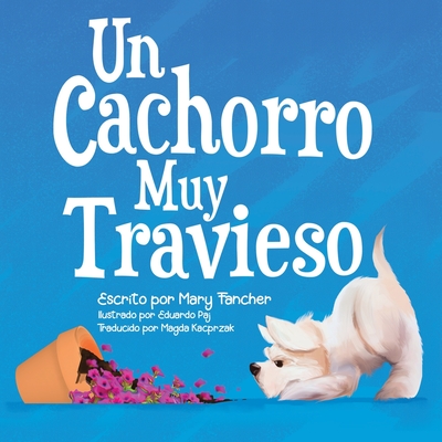 Un Cachorro Muy Travieso - Paj, Eduardo (Illustrator), and Kacprzak, Magda (Translated by), and Fancher, Mary
