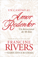 Un Camino Al Amor Redentor: Un Devocional de 40 D?as