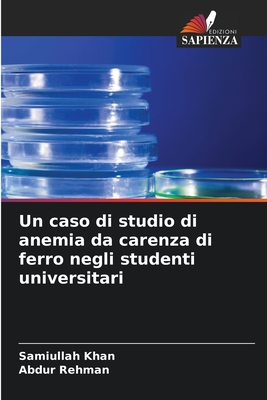 Un caso di studio di anemia da carenza di ferro negli studenti universitari - Khan, Samiullah, and Rehman, Abdur