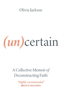 (Un)Certain: A Collective Memoir of Deconstructing Faith