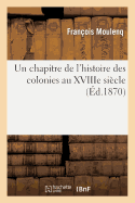 Un Chapitre de l'Histoire Des Colonies Au Xviiie Si?cle