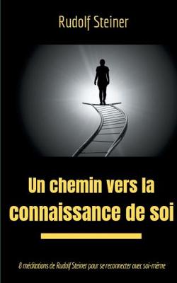 Un chemin vers la connaissance de soi: 8 m?ditations de Rudolf Steiner pour se reconnecter avec soi-m?me - Steiner, Rudolf