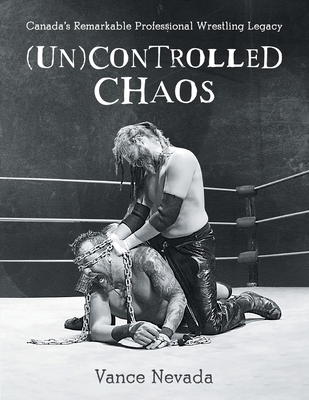 (Un)Controlled Chaos: Canada's Remarkable Professional Wrestling Legacy - Nevada, Vance