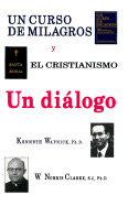 Un Curso de Milagros y El Cristianismo: Un Dialogo - Wapnick, Kenneth, and Clarke, W Norris