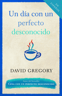 Un Da Con Un Perfecto Desconocido / A Day with a Perfect Stranger