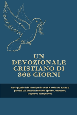 Un devozionale cristiano di 365 giorni: Passi quotidiani di 5 minuti per rinnovare le tue forze e trovare la pace alla Sua presenza: riflessioni ispiratrici, meditazioni, preghiere e azioni pratiche. - Luce Evangelica, Pubblicazione Di