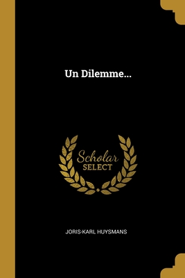 Un Dilemme... - Huysmans, Joris-Karl