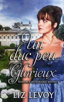 Un duc peu glorieux: Romance historique regency - Press, Elisa (Editor), and Levoy, Liz