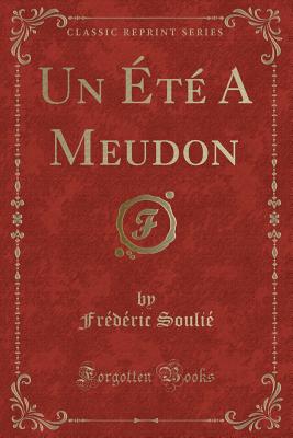 Un Ete a Meudon (Classic Reprint) - Soulie, Frederic