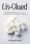 Un-Glued: The Secret Science of Stem Cells that Dissolve the Effects of Sugar