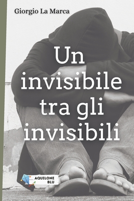 Un invisibile tra gli invisibili - La Marca, Giorgio