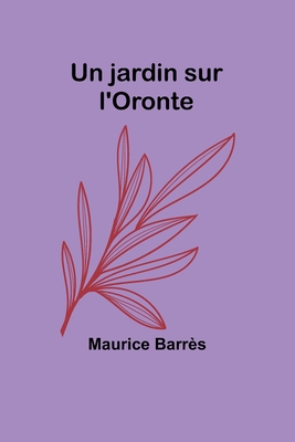 Un jardin sur l'Oronte - Barrs, Maurice