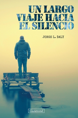 Un largo viaje hacia el silencio - Daly, Jorge L