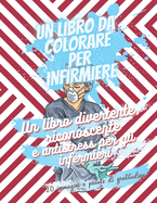 Un libro da colorare per infirmiere - Un libro divertente, riconoscente e antistress per gli infermieri. - 20 immagini e parole di gratitudine: Non  un libro sprezzante o un libro di parolacce - Regalo perfetto per dare il buon umore a una cara infermier