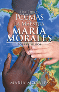 Un Libro De Poemas Por La Maestra Mar?a Morales: Pobres Nios