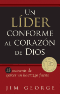 Un Lider Conforme Al Corazon de Dios: 15 Maneras de Ejercer Un Liderazgo Fuerte15 Maneras de Ejercer Un Liderazgo Fuerte15 Maneras de Ejercer Un Liderazgo Fuerte