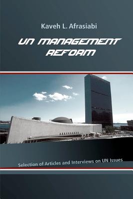 Un Management Reform: Selected Articles and Interviews on United Nations - Afrasiabi, Kaveh L